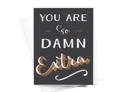 You Are So Damn Extra Greeting Card