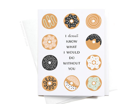 I Donut Know What I Would Do Without You Greeting Card