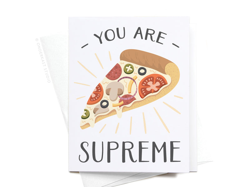 You Are Supreme Pizza Greeting Card